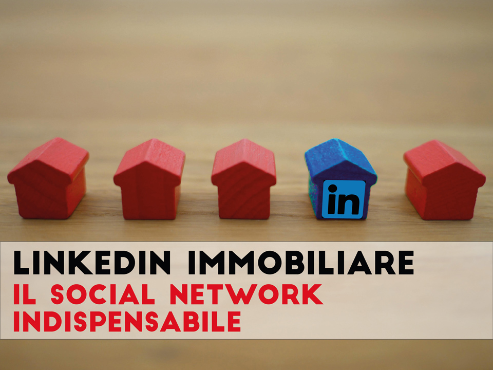 LinkedIn per l’agente immobiliare: l’indispensabile social network